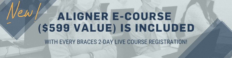 Aligner e-Course ($599 value) is included with every Braces 2-Day Live Course Registration!
